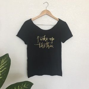 " I woke up like this" tee